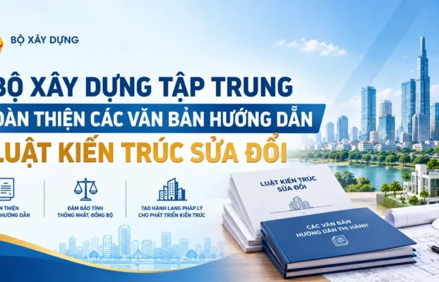 Bộ Xây dựng tập trung hoàn thiện các văn bản hướng dẫn Luật Kiến trúc sửa đổi trong tháng 9/2026